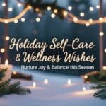 Holiday Self-Care & Wellness Wishes: Nurture Joy & Balance This Season